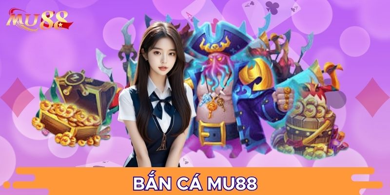 Bắn cá MU88 đầy màu sắc