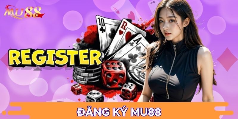 Đăng ký MU88 là bước cần thiết