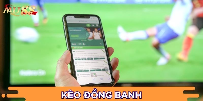 Kèo đồng banh là kèo quen thuộc