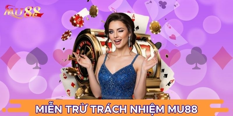 Miễn trừ trách nhiệm MU88 là phạm vi quan trọng