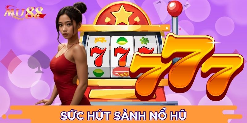 Sức hút sảnh nổ hũ